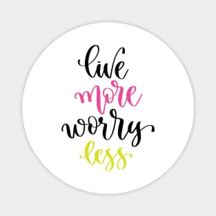 Live More Worry Less Magnet